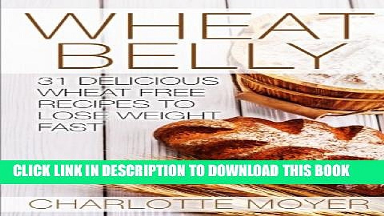 [PDF] Wheat Belly: 31 Delicious Wheat Free Recipes to Lose Weight Fast Full Colection