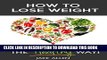 [PDF] How to Lose Weight: The Healthy Way (Healthy Weight Loss Motivation, Healthy Living, Weight