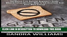 [PDF] Gluten Free: The Gluten Free Diet For Beginners Guide, What Is Celiac Disease, How To Eat