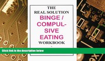 Big Deals  The Real Solution Binge/Compulsive Eating Workbook  Best Seller Books Most Wanted