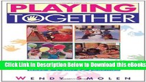 [Reads] Playing Together: 101 Terrific Games and Activities That Children Ages Three to Nine Can