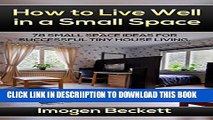 [PDF] How to Live Well in a Small Space. 78 Small Space Ideas for Tiny House Living.: (tiny house