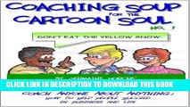 [PDF] Coaching Soup for the Cartoon Soul, No. 1: Don t Eat the Yellow Snow Full Collection