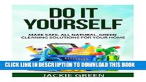 [PDF] Do it Yourself: Make Safe, All Natural, Green Cleaning Solutions for your Home Exclusive