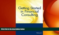 FREE DOWNLOAD  Getting Started in Financial Consulting  FREE BOOOK ONLINE