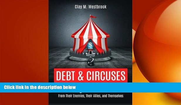 FREE PDF Debt and Circuses: Protecting Business Owners From Their Enemies, Their Allies, and