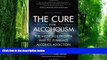 Big Deals  The Cure for Alcoholism: The Medically Proven Way to Eliminate Alcohol Addiction  Free