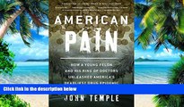 Big Deals  American Pain: How a Young Felon and His Ring of Doctors Unleashed America s Deadliest