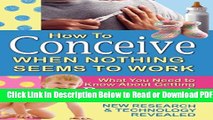 [Get] How to Conceive When Nothing Seems to Work: What You Need to Know About Getting Pregnant: