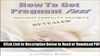 [Get] How To Get Pregnant Fast: Ancient Fertility Secrets Revealed Free Online
