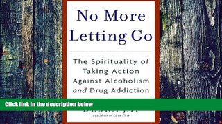 Big Deals  No More Letting Go: The Spirituality of Taking Action Against Alcoholism and Drug