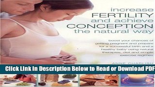 [Get] Increase Fertility and Achieve Conception the Natural Way: Boost your Chances of Getting
