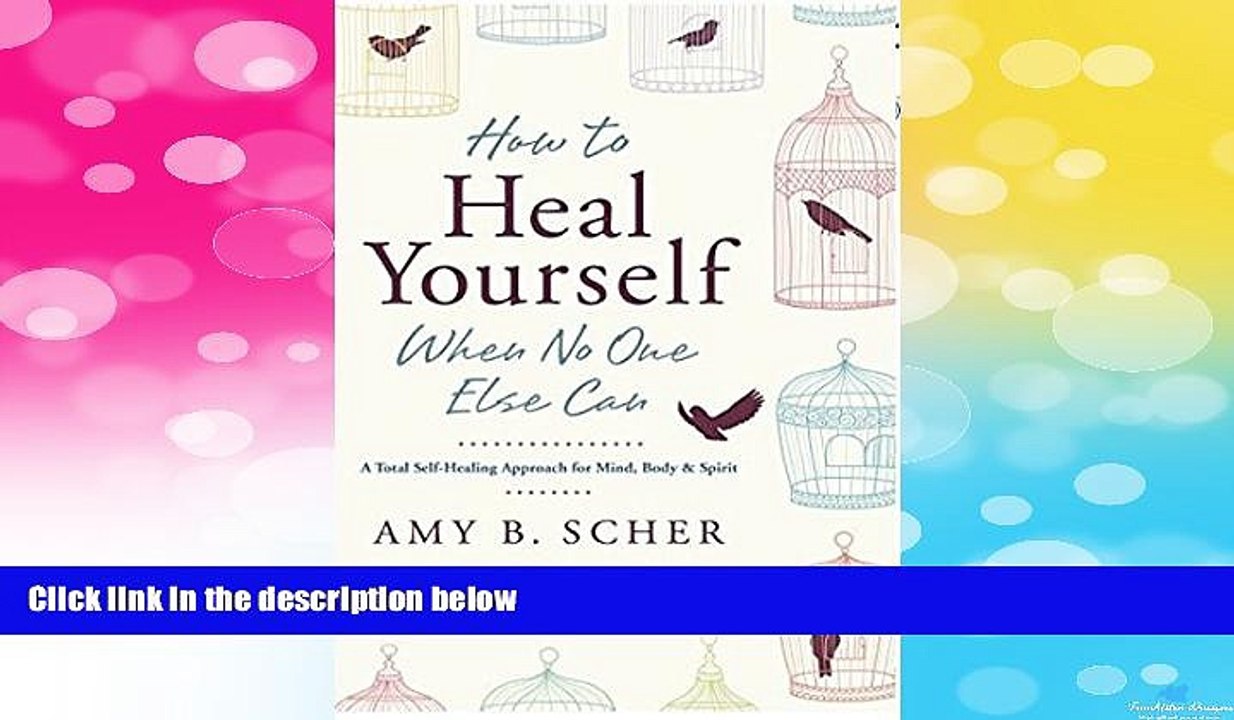 Must Have  How to Heal Yourself When No One Else Can: A Total Self-Healing Approach for Mind,
