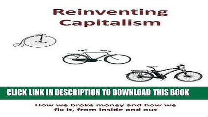 [PDF] Reinventing Capitalism: How we broke Money and how we fix it, from inside and out Popular