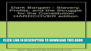 [PDF] Dark Bargain - Slavery, Profits, and the Struggle for the Constitution HARDCOVER edition