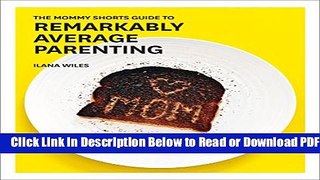 [Download] The Mommy Shorts Guide to Remarkably Average Parenting Free New