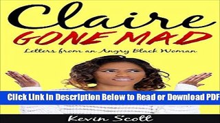 [Download] Claire Gone Mad: Letters from an Angry Black Woman Popular Online