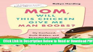 [PDF] Mom, Will This Chicken Give Me Man Boobs?: My Confused, Guilt-Ridden and Stressful Struggle
