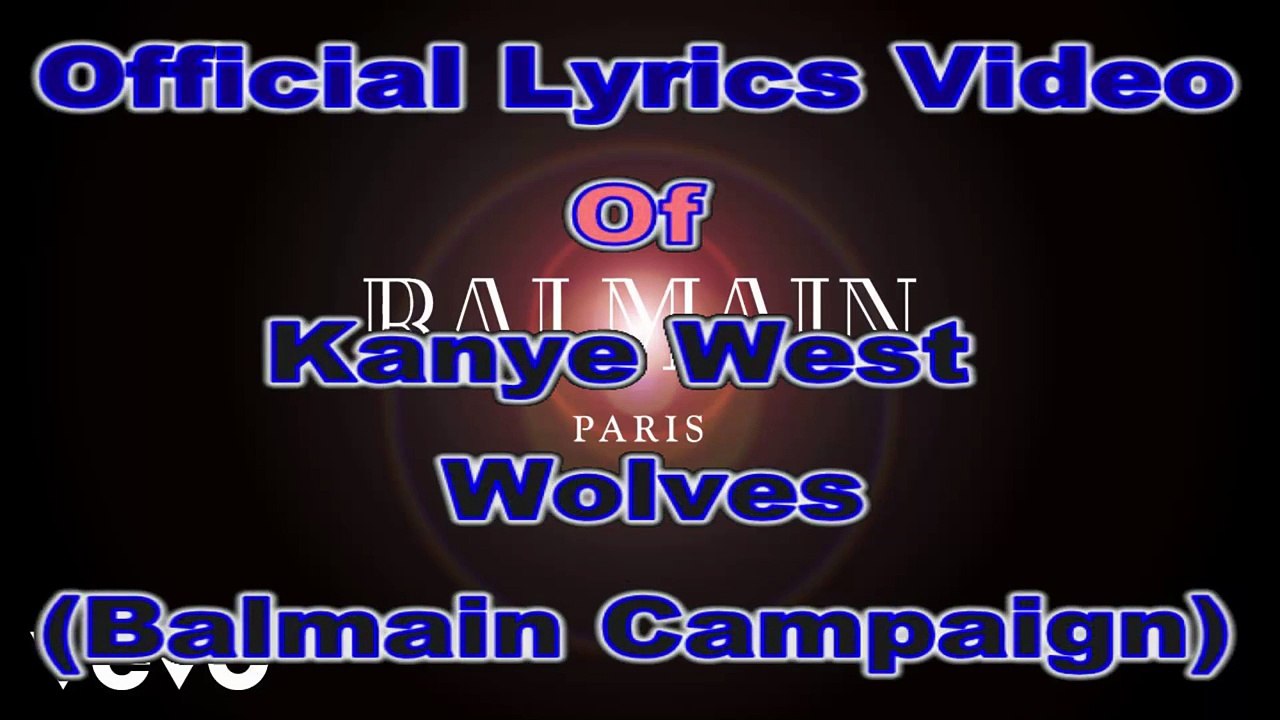 Kanye West Wolves Balmain Campaign Lyrics - video Dailymotion