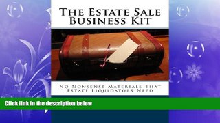 READ book  The Estate Sale Business Kit: No Nonsense Materials That Estate Liquidators Need  BOOK
