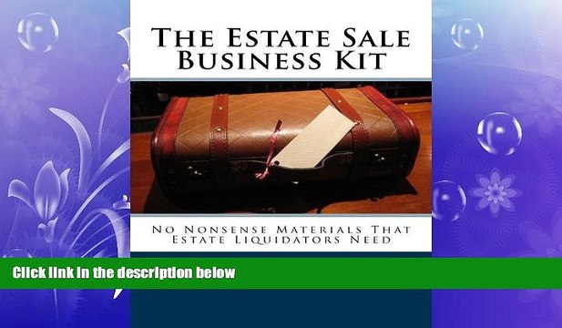 READ book The Estate Sale Business Kit: No Nonsense Materials That Estate Liquidators Need BOOK