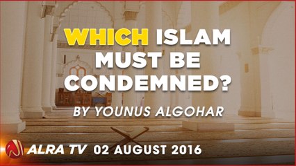 Which Islam Must Be Condemned | By Younus AlGohar