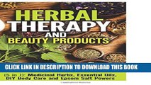 [PDF] Herbal Therapy and Beauty Products (5 in 1): Medicinal Herbs, Essential Oils, DIY Body Care