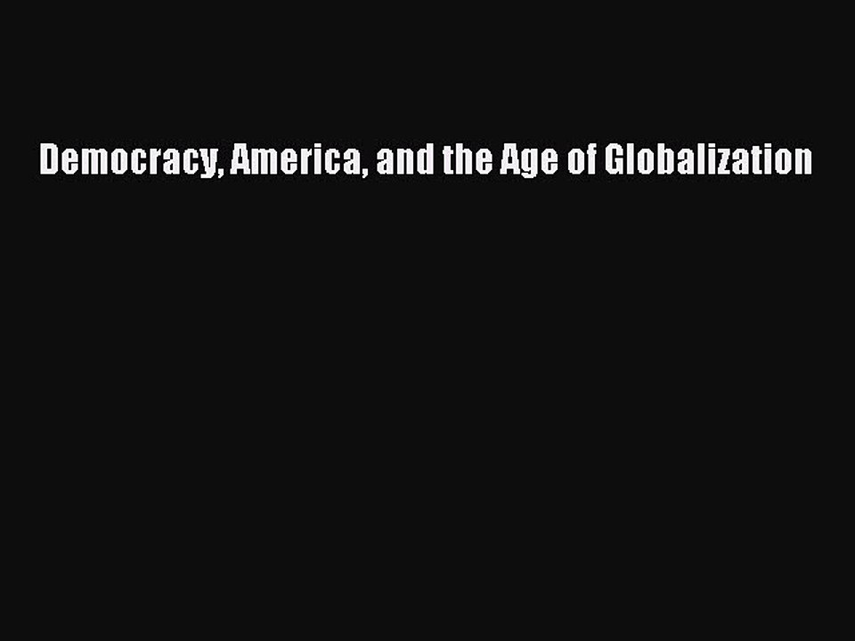 [PDF] Democracy America and the Age of Globalization Popular Online