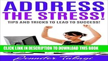 [PDF] Address the Stress!: Tips and Tricks to Lead to Success! Full Colection