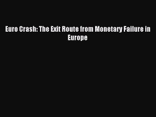 [PDF] Euro Crash: The Exit Route from Monetary Failure in Europe Full Colection