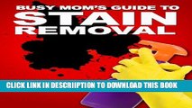 [PDF] The Busy Mom s Guide To Stain Removal: How To Fight And Remove Stubborn Household Stains