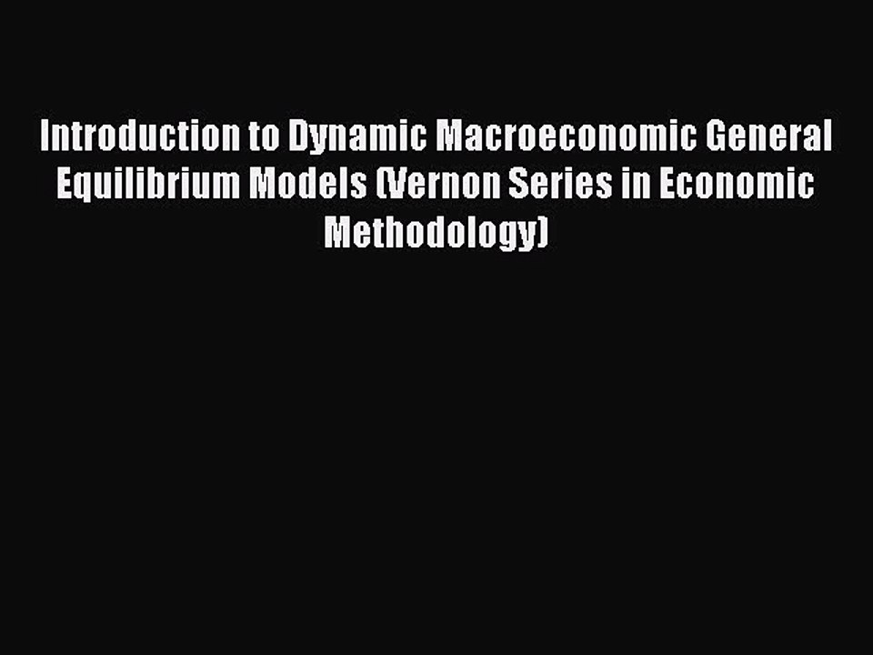 [PDF] Introduction to Dynamic Macroeconomic General Equilibrium Models (Vernon Series in Economic