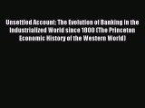 [PDF] Unsettled Account: The Evolution of Banking in the Industrialized World since 1800 (The