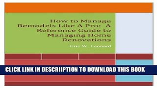 [New] How to Manage Remodels Like A Pro:  A Reference Guide to Managing Home Renovations Exclusive