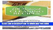 [New] All Natural Cleaning Recipes: Simple DIY Cleaning Solutions You Can Use To Clean Your Whole