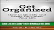 [New] Get Organized: How to Quickly and Easily De-clutter Your Life Exclusive Online