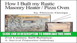 [New] How I Built my Rustic Masonry Heater / Pizza Oven (21st Century Self Reliance: A Survival