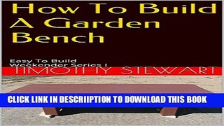 [PDF] How To Build A Garden Bench: Easy To Build Weekender Series I (Weekender Projects Book 1)