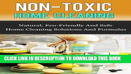 Download Video: [New] Non-Toxic Home Cleaning: Natural, Eco-Friendly And Safe Home Cleaning Solutions And Formulas