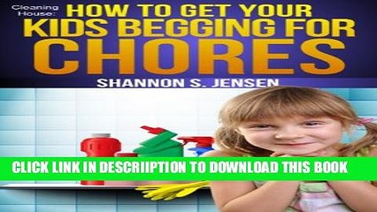 [New] Cleaning House:  How To Get Your Kids Begging For Chores (Parents  Toolbox Book 1) Exclusive