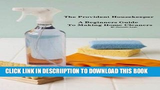 [PDF] The Provident Housekeeper A Beginners Guide to Making Home Cleaners Exclusive Full Ebook