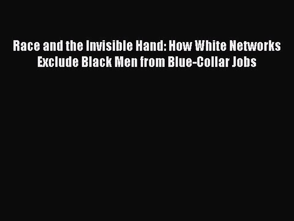 [PDF] Race and the Invisible Hand: How White Networks Exclude Black Men from Blue-Collar Jobs
