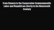 [PDF] From Slavery to the Cooperative Commonwealth: Labor and Republican Liberty in the Nineteenth