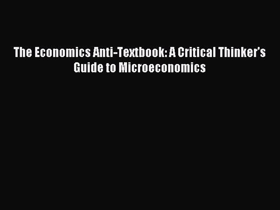 [PDF] The Economics Anti-Textbook: A Critical Thinker's Guide to Microeconomics Popular Online