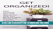 [New] Get Organized! How Cleaning Out Your Spaces Can Help You Become More Productive, Happier,