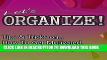 [New] Let s Organize! Tips   Tricks On How To Get Motivated, Declutter And Stay Organized