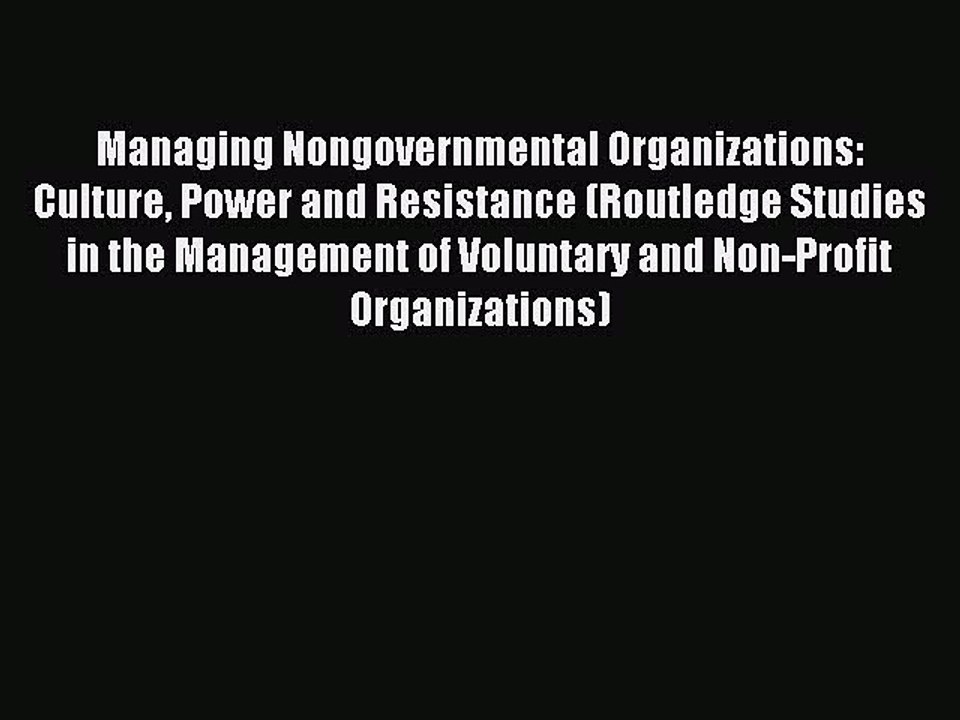[PDF] Managing Nongovernmental Organizations: Culture Power and Resistance (Routledge Studies