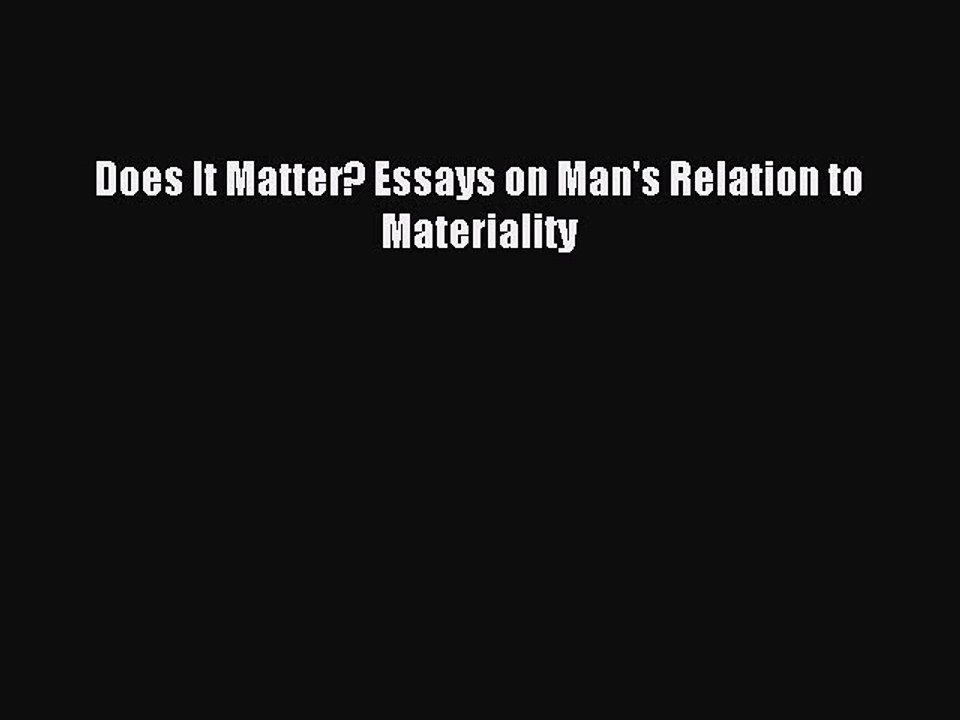 [PDF] Does It Matter? Essays on Man's Relation to Materiality Popular Online
