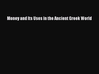 [PDF] Money and Its Uses in the Ancient Greek World Popular Online