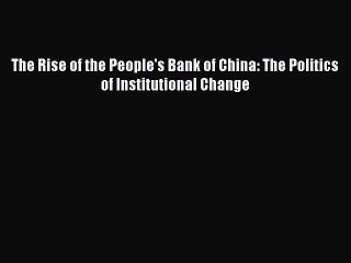 [PDF] The Rise of the People's Bank of China: The Politics of Institutional Change Popular